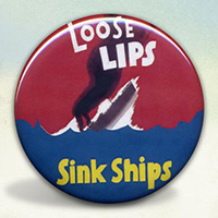 Loose Lips Sink Ships Loose Lips Sink Ships